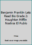 Paperback Benjamin Franklin Lets Read Bio Grade 2: Houghton Mifflin Nostros El Publo Book