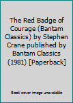 Paperback The Red Badge of Courage (Bantam Classics) by Stephen Crane published by Bantam Classics (1981) [Paperback] Book