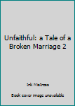 Paperback Unfaithful: a Tale of a Broken Marriage 2 Book