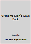 Library Binding Grandma Didn't Wave Back Book