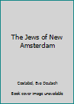 Hardcover The Jews of New Amsterdam Book