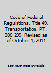 Paperback Code of Federal Regulations, Title 49, Transportation, PT. 200-299, Revised as of October 1, 2011 Book