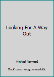 Unknown Binding Looking For A Way Out Book