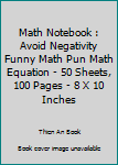 Paperback Math Notebook : Avoid Negativity Funny Math Pun Math Equation - 50 Sheets, 100 Pages - 8 X 10 Inches Book