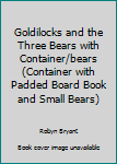 Board book Goldilocks and the Three Bears with Container/bears (Container with Padded Board Book and Small Bears) Book