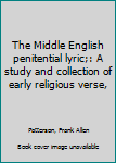 The Middle English penitential lyric;: A study and collection of early religious verse,