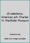 Paperback 25 selections, American art: Charles H. MacNider Museum Book