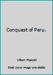 History of the Conquest of Peru