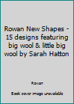 Paperback Rowan New Shapes - 15 designs featuring big wool & little big wool by Sarah Hatton Book