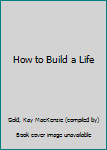 Hardcover How to Build a Life Book