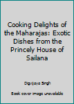 Hardcover Cooking Delights of the Maharajas: Exotic Dishes from the Princely House of Sailana Book