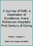 Hardcover A Journey of Faith, a Destination of Excellence: Avera McKennan Hospital's First Century of Caring Book