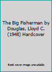 Hardcover The Big Fisherman by Douglas, Lloyd C. (1948) Hardcover Book