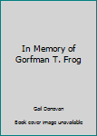 Paperback In Memory of Gorfman T. Frog Book