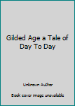 Paperback Gilded Age a Tale of Day To Day Book