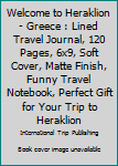 Paperback Welcome to Heraklion - Greece : Lined Travel Journal, 120 Pages, 6x9, Soft Cover, Matte Finish, Funny Travel Notebook, Perfect Gift for Your Trip to Heraklion Book