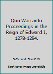 Hardcover Quo Warranto Proceedings in the Reign of Edward I, 1278-1294. Book