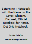 Saturnino : Notebook with the Name on the Cover, Elegant, Discreet, Official Notebook for Notes, Dot Grid Notebook,