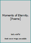 Hardcover Moments of Eternity. [Poems] Book