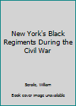 Paperback New York's Black Regiments During the Civil War Book