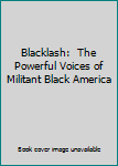 Paperback Blacklash:  The Powerful Voices of Militant Black America Book
