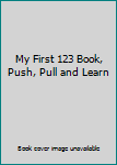 Board book My First 123 Book, Push, Pull and Learn Book