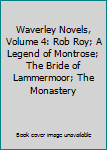 Waverley Novels, Volume 4: Rob Roy; A Legend of Montrose; The Bride of Lammermoor; The Monastery