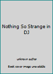Nothing So Strange in DJ