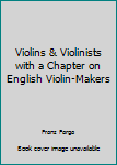 Hardcover Violins & Violinists with a Chapter on English Violin-Makers Book