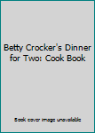 Spiral-bound Betty Crocker's Dinner for Two: Cook Book
