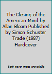 Hardcover The Closing of the American Mind by Allan Bloom Published by Simon Schuster Trade (1987) Hardcover Book