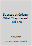Paperback Success at College: What They Haven't Told You Book