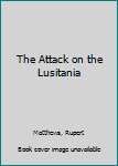 Hardcover The Attack on the Lusitania Book