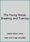 Hardcover The Young Horse: Breaking and Training Book