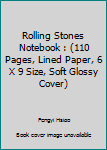 The Rolling Stones Notebook : (110 Pages, Lined Paper, 6 X 9 Size, Soft Glossy Cover)