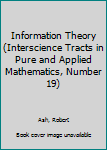 Hardcover Information Theory (Interscience Tracts in Pure and Applied Mathematics, Number 19) Book