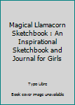The Magical Llamacorn Sketchbook : An Inspirational Sketchbook and Journal for Girls