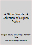 Paperback A Gift of Words: A Collection of Original Poetry Book