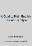 Mass Market Paperback A Guid to Plain English The Abc of Style Book