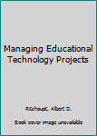 Hardcover Managing Educational Technology Projects Book