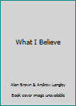 What I Believe