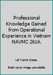 Paperback Professional Knowledge Gained from Operational Experience in Vietnam NAVMC 2614. Book