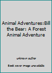 Board book Animal Adventures:Bill the Bear: A Forest Animal Adventure Book