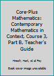Hardcover Core-Plus Mathematics: Contemporary Mathematics in Context, Course 3, Part B, Teacher's Guide Book