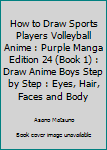 How to Draw Sports Players Volleyball Anime : Purple Manga Edition 24 (Book 1): Draw Anime Boys Step by Step : Eyes, Hair, Faces and Body (Drawing Haikyuu Sports Japanese Manga) (Volume 1)