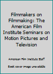 Hardcover Filmmakers on Filmmaking: The American Film Institute Seminars on Motion Pictures and Television Book