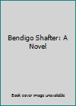 Unknown Binding Bendigo Shafter: A Novel Book