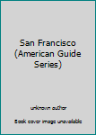 Unknown Binding San Francisco (American Guide Series) Book