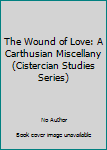 Paperback The Wound of Love: A Carthusian Miscellany (Cistercian Studies Series) Book