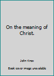 Unknown Binding On the meaning of Christ. Book
